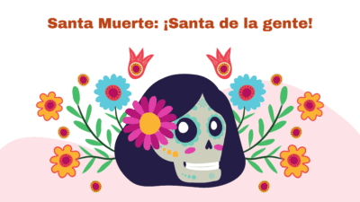 Santa Muerte: People’s Saint!