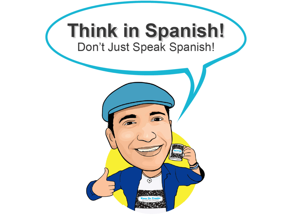You think before to speak Spanish