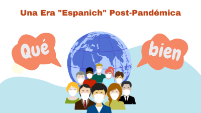 Post-Pandemic: Must Speak “Espanich”