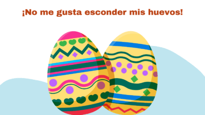 I never hid “mis huevos” on Pascuas!