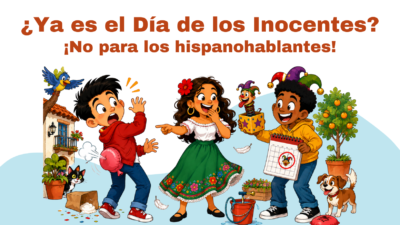 Is It April Fools’ Now? Not for Spanish Speakers!