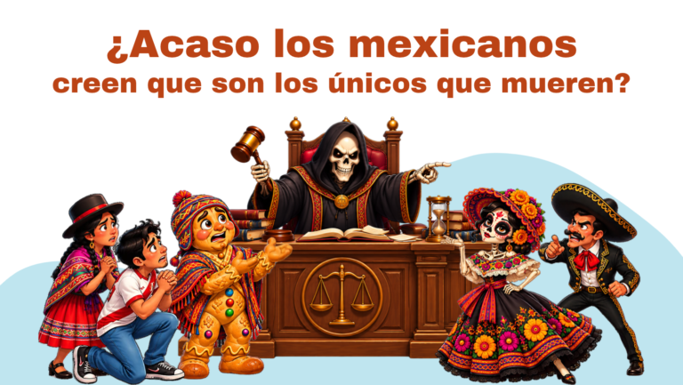 Do Mexicans Think They’re the Only Ones Who Die?
