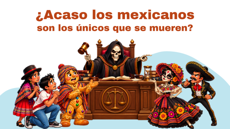 Do Mexicans Think They’re the Only Ones Who Die?