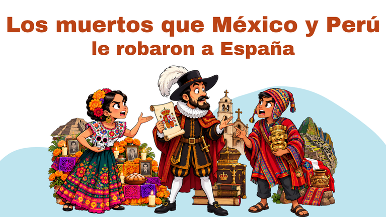 The Dead that Mexico & Peru Stole from Spain